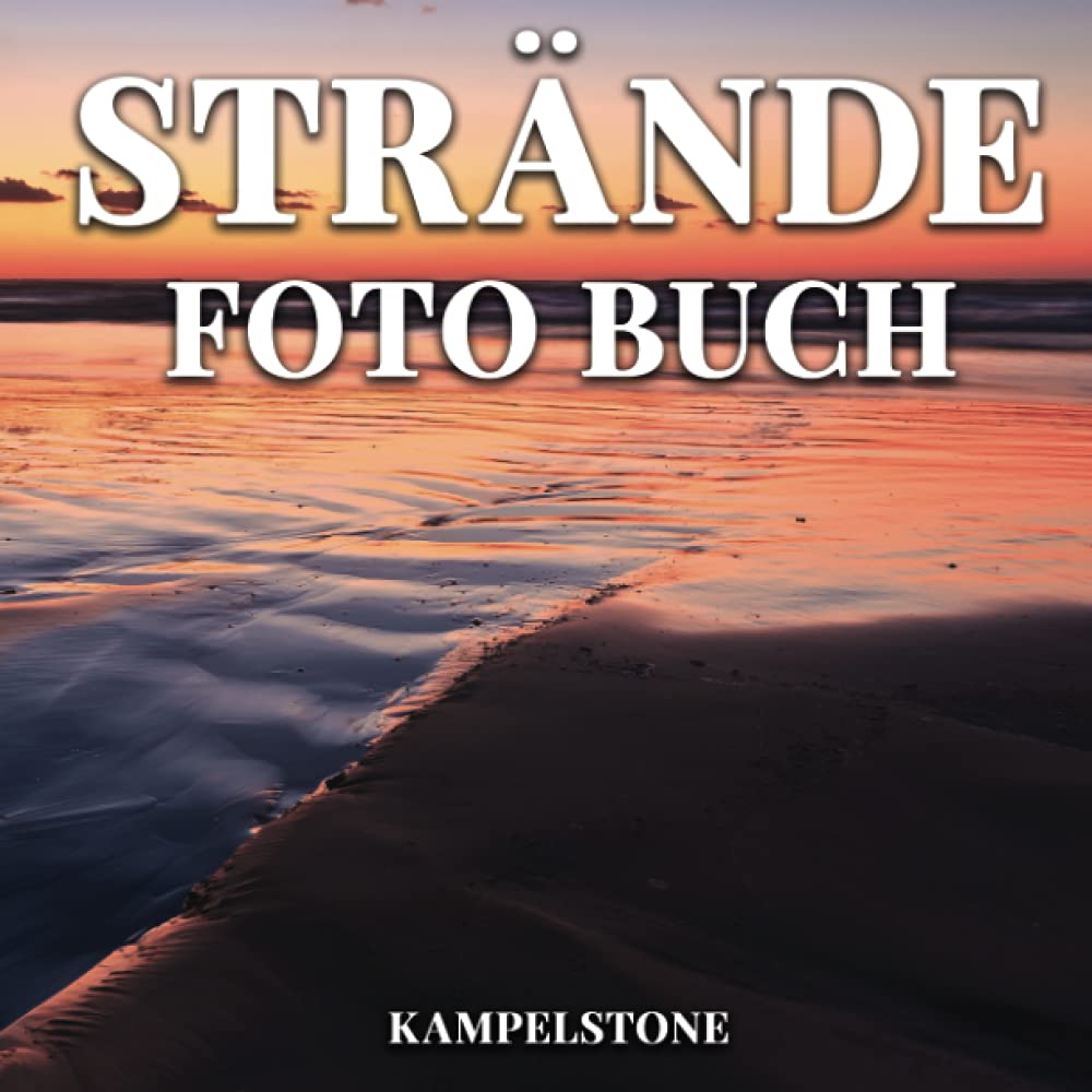 Strände Foto Buch: 100 wunderschöne Bilder von Sandstränden und Meerblick - Perfektes Geschenk- oder Kaffeetischbuch (German Edition)