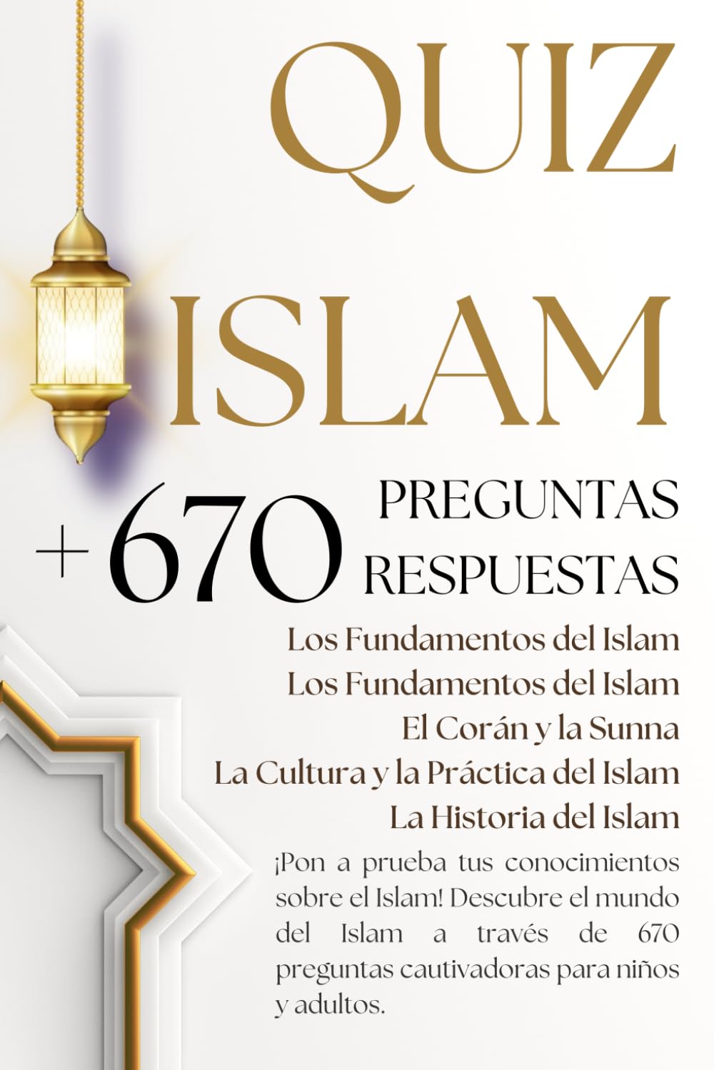 QUIZ ISLAM + DE 670 PREGUNTAS RESPUESTAS: Fundamentos del Islam, Los profetas en el Islam, El Corán y la Sunna, Cultura y prácticas islámicas, Historia del Islam