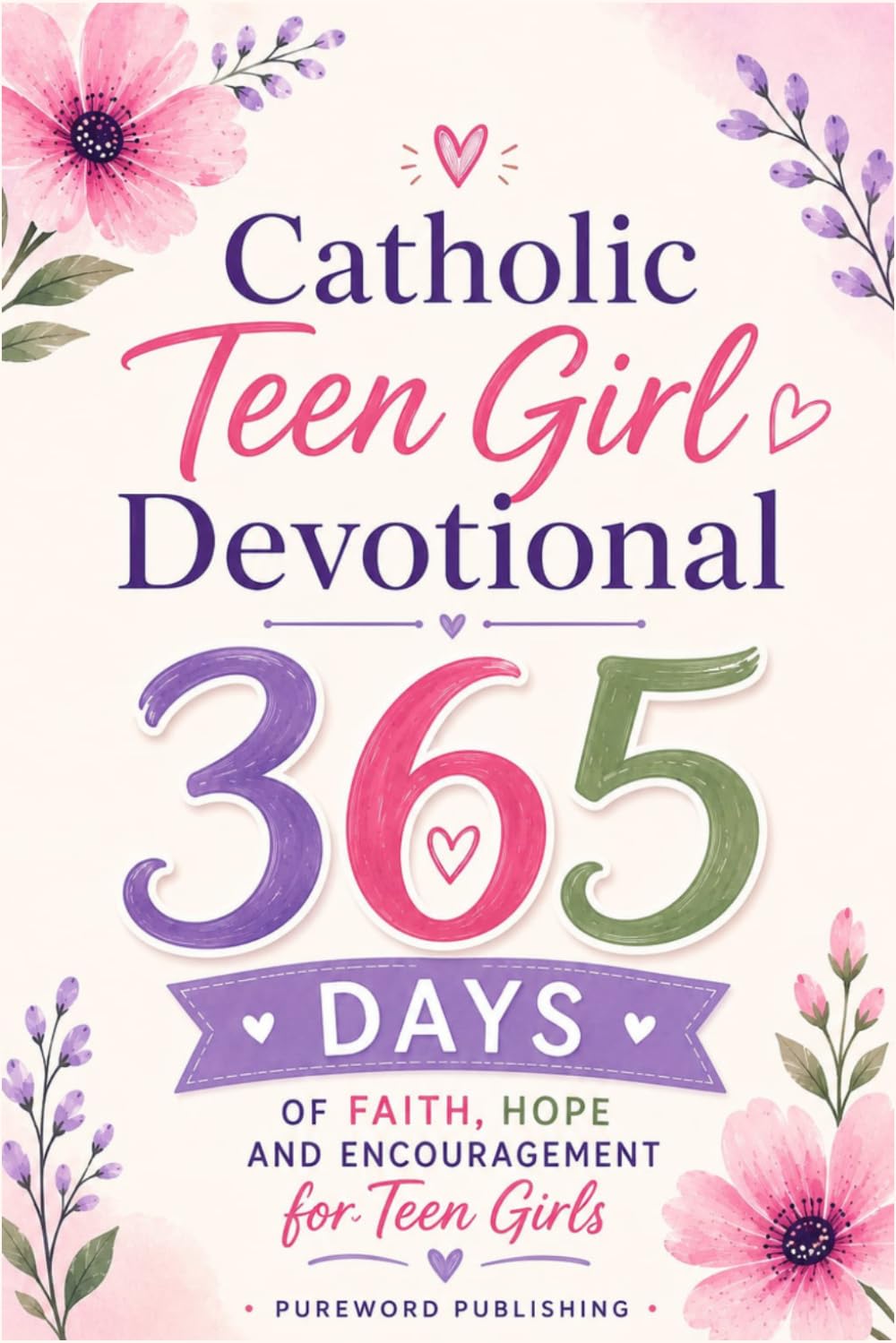 The Catholic Teens Devotional: 365 Days Of Faith, Hope And Encouragement For Teen Girls