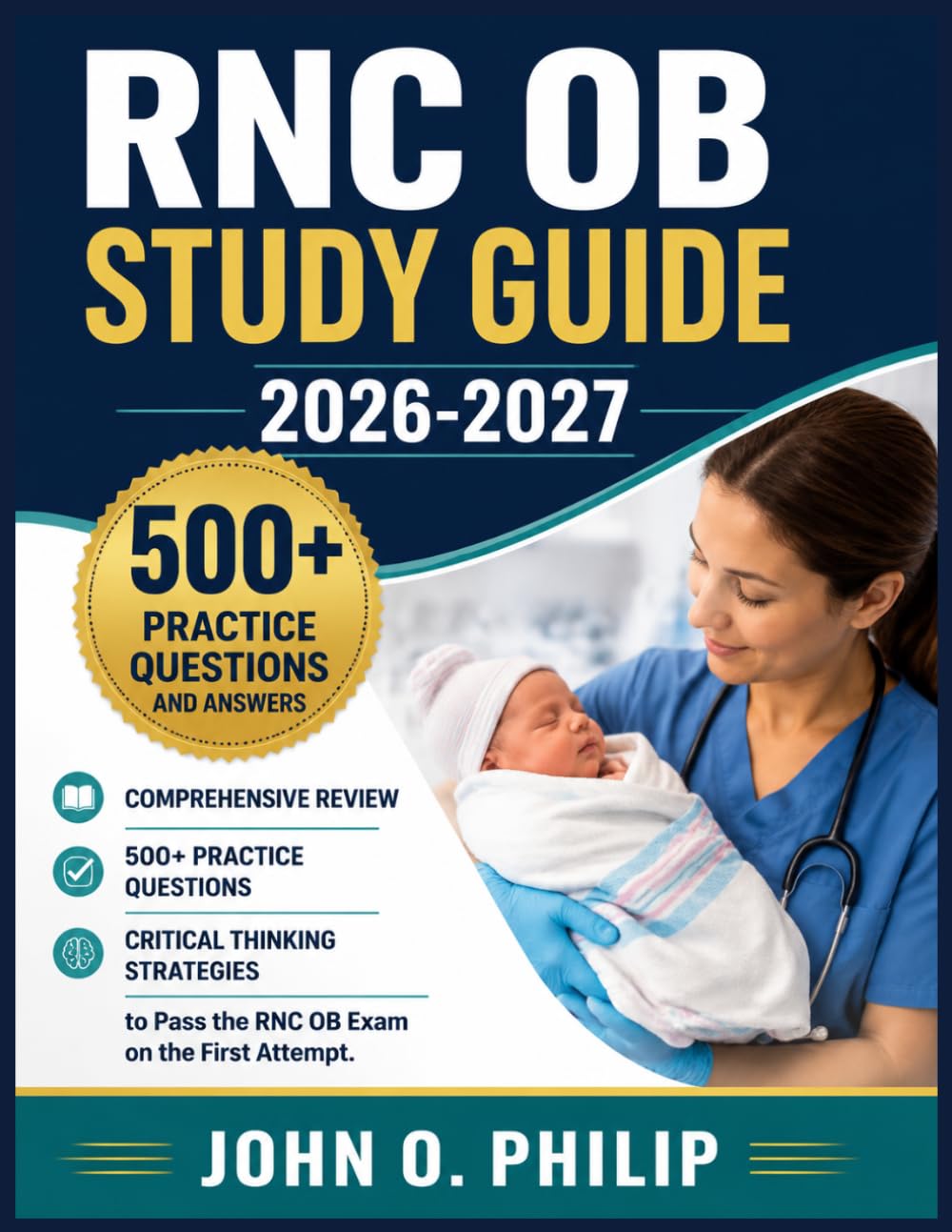 RNC OB STUDY GUIDE 2026-2027: Comprehensive Review, 500+ Practice Questions, and Critical Thinking Strategies to Pass the RNC OB Exam on the First Attempt