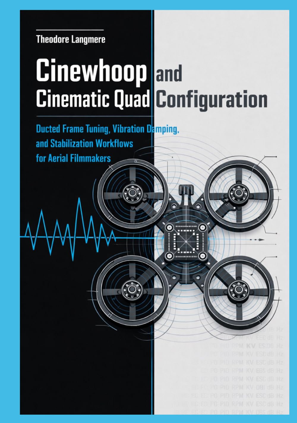 Cinewhoop and Cinematic Quad Configuration: Ducted Frame Tuning, Vibration Damping, and Stabilization Workflows for Aerial Filmmakers