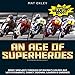 An Age of Superheroes: Ridin' Sideways through GP Racing's Golden Age with Schwantz, Rainey, Doohan, Lawson & Gardner