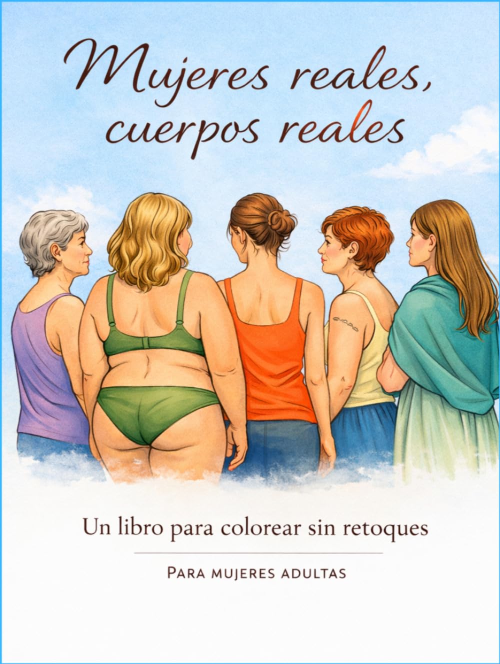 Mujeres reales, cuerpos reales: Un libro para colorear sin retoques