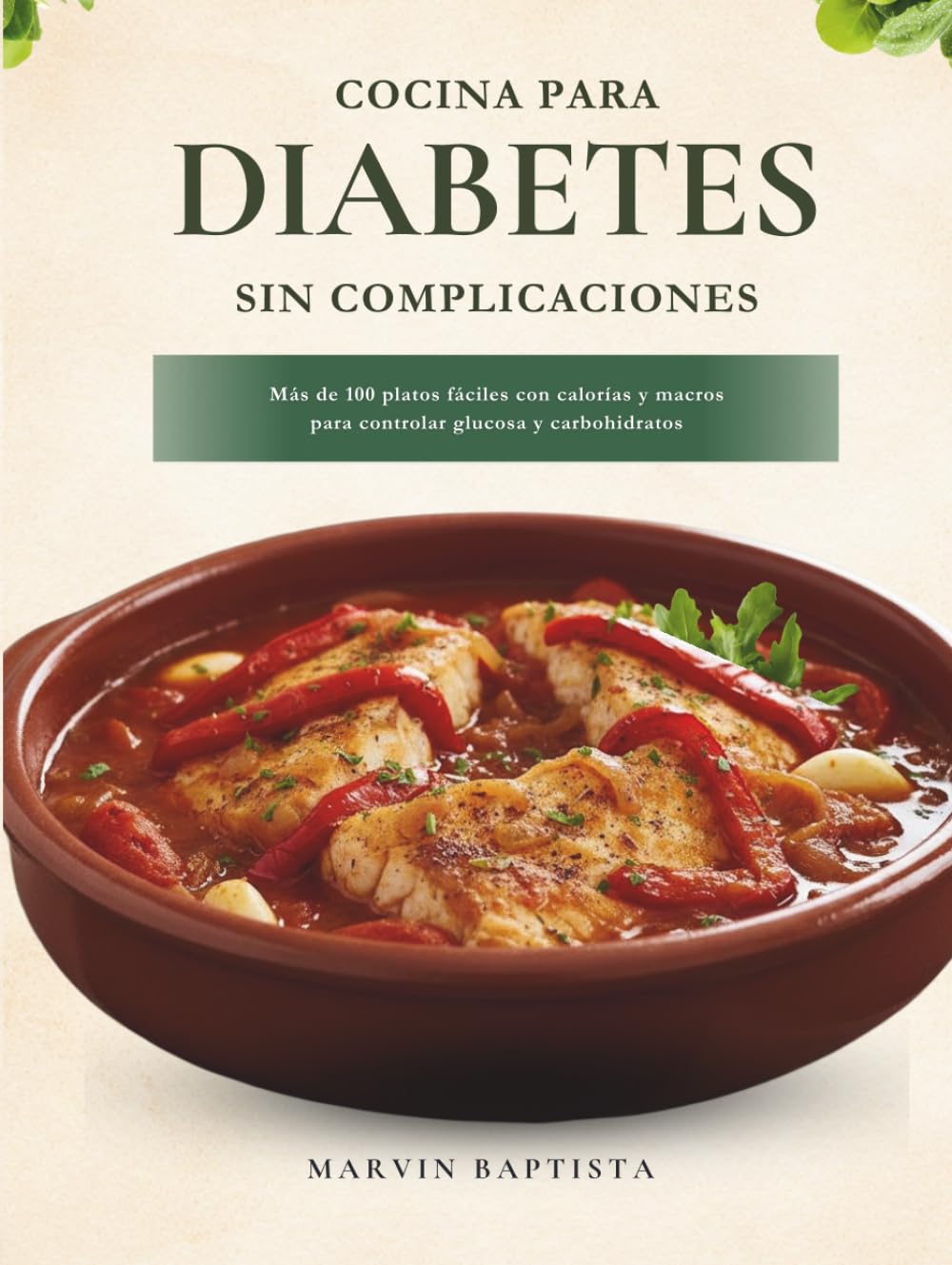 Cocina para Diabetes sin Complicaciones: Más de 100 platos fáciles con calorías y macros para controlar glucosa y carbohidratos