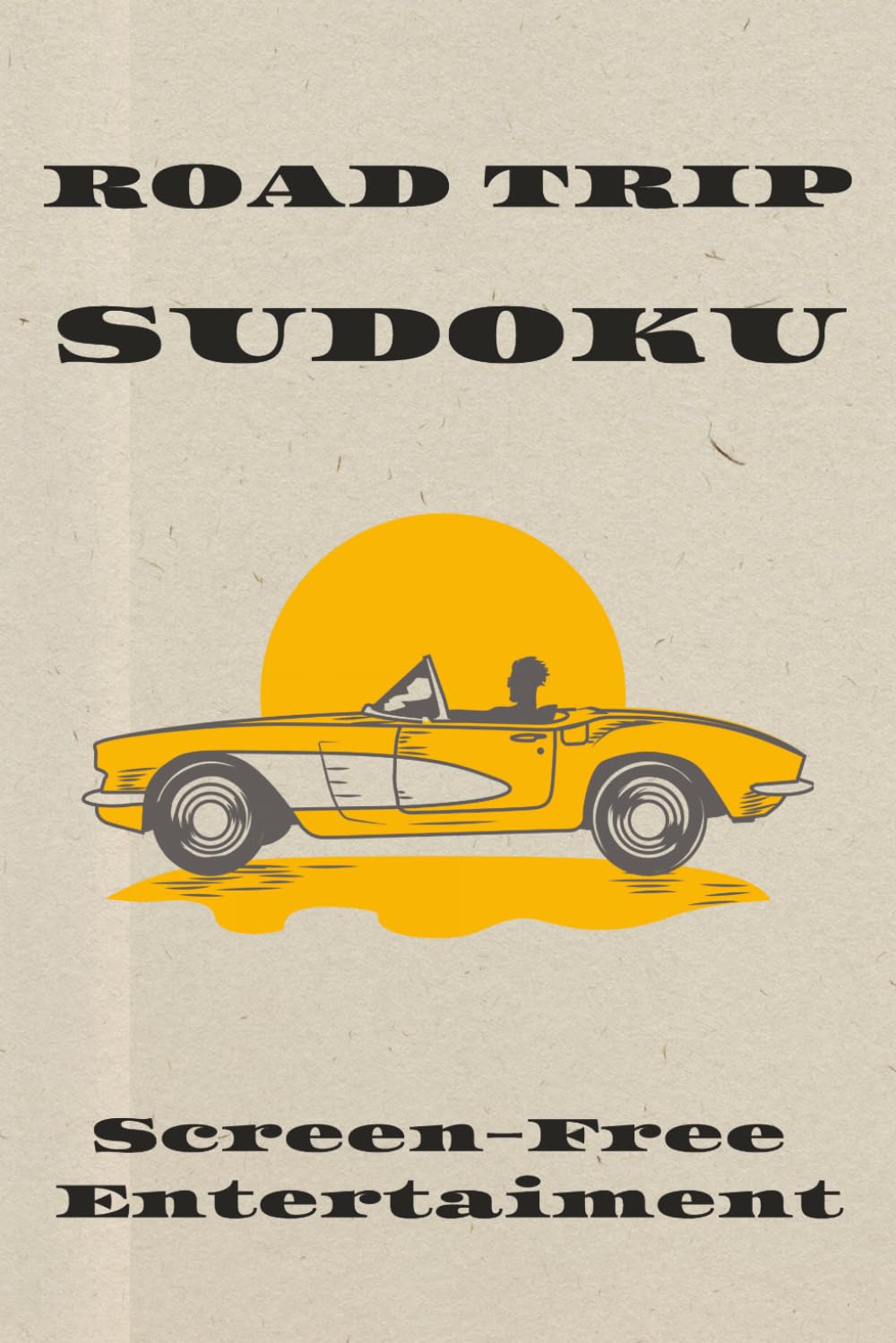Road Trip Sudoku Puzzle Book: Sudoku Puzzles for Road Trips | Screen-Free Entertainment | 6x9 Inches, 110 Pages | 50+ Puzzles | Solutions Included