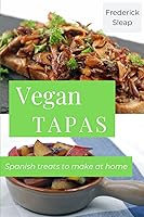 Vista 1 de Vegan Tapas - Premium Photo Edition Learn to make authentic vegan Spanish dishes at home