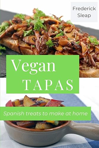 Vegan Tapas - Premium Photo Edition Learn to make authentic vegan Spanish dishes at home