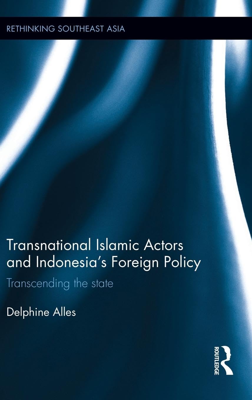 Transnational Islamic Actors and Indonesia's Foreign Policy: Transcending the State