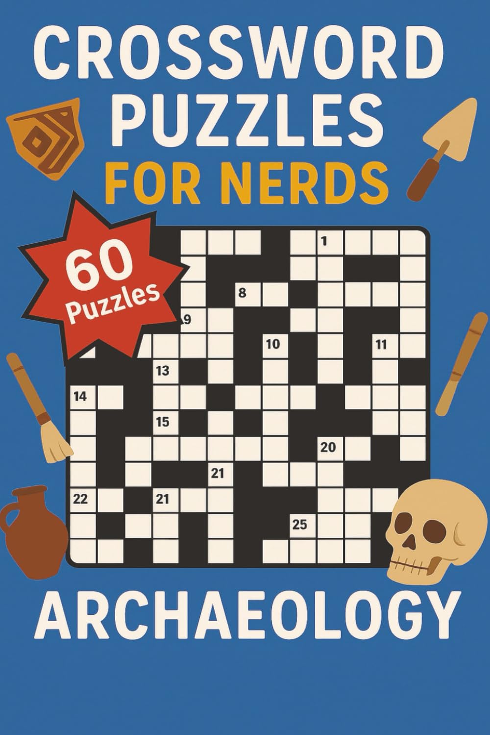 Crossword Puzzles for nerds - Archaeology: An Artifact-Hunting Puzzle Book for Curious Excavators!