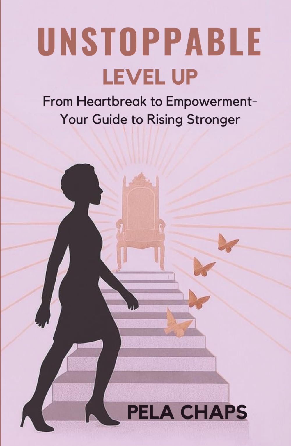 UNSTOPPABLE: Level Up: From Heartbreak to Empowerment - Your Guide to Rising Stronger