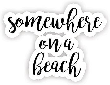 Somewhere On A Beach - Inspirational Quote Stickers - 2.5" Vinyl Decal - Laptop, Decor, Window Vinyl Decal Sticker