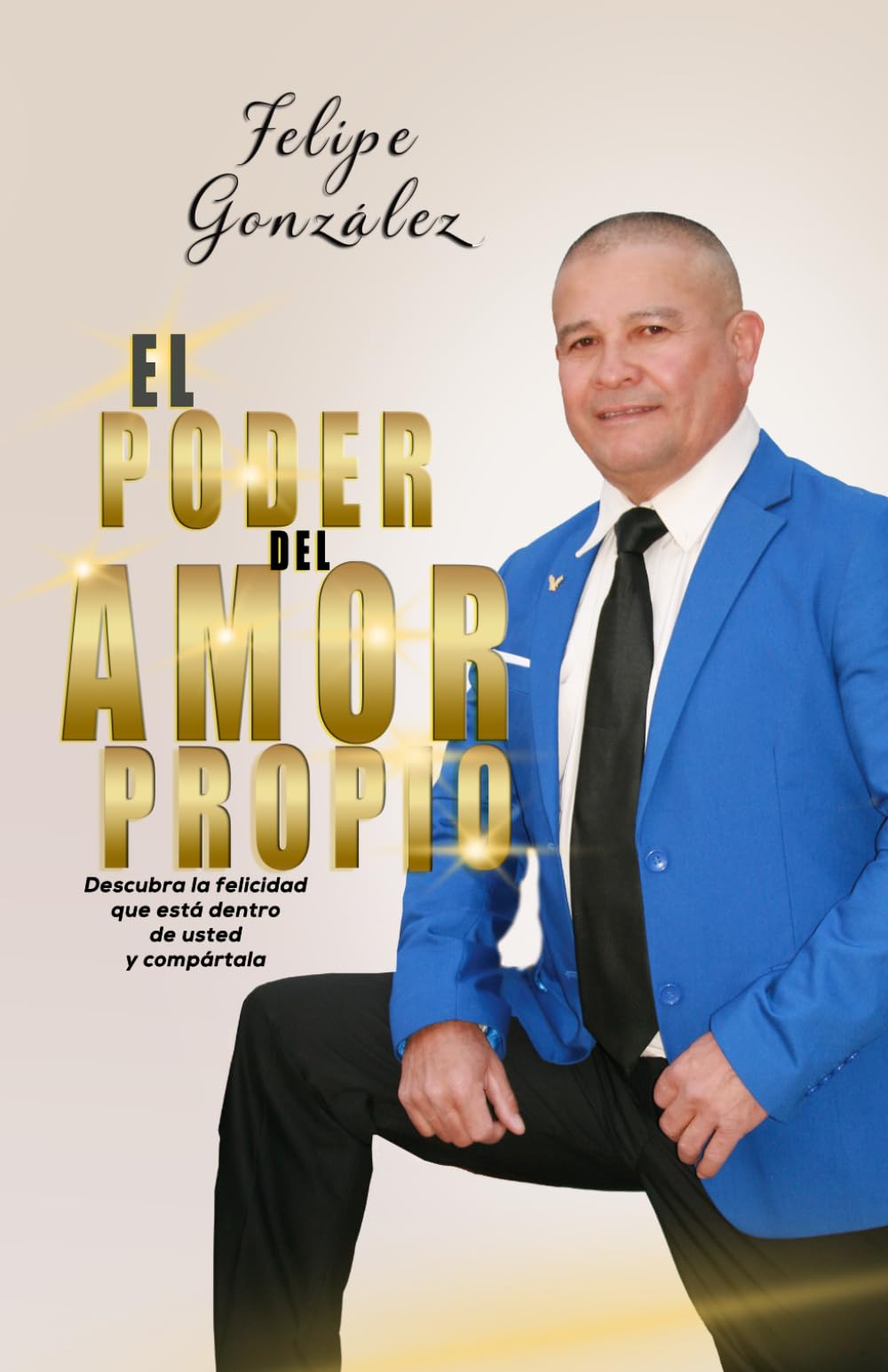 EL PODER DEL AMOR PROPIO: Descubra la felicidad que está dentro de usted y compárta