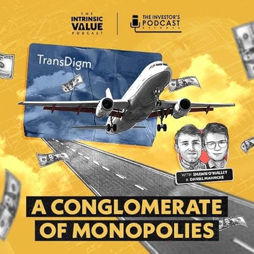 TIVP046: TransDigm (TDG): A Conglomerate of Monopolies w/ Daniel Mahncke & Shawn O&rsquo;Malley