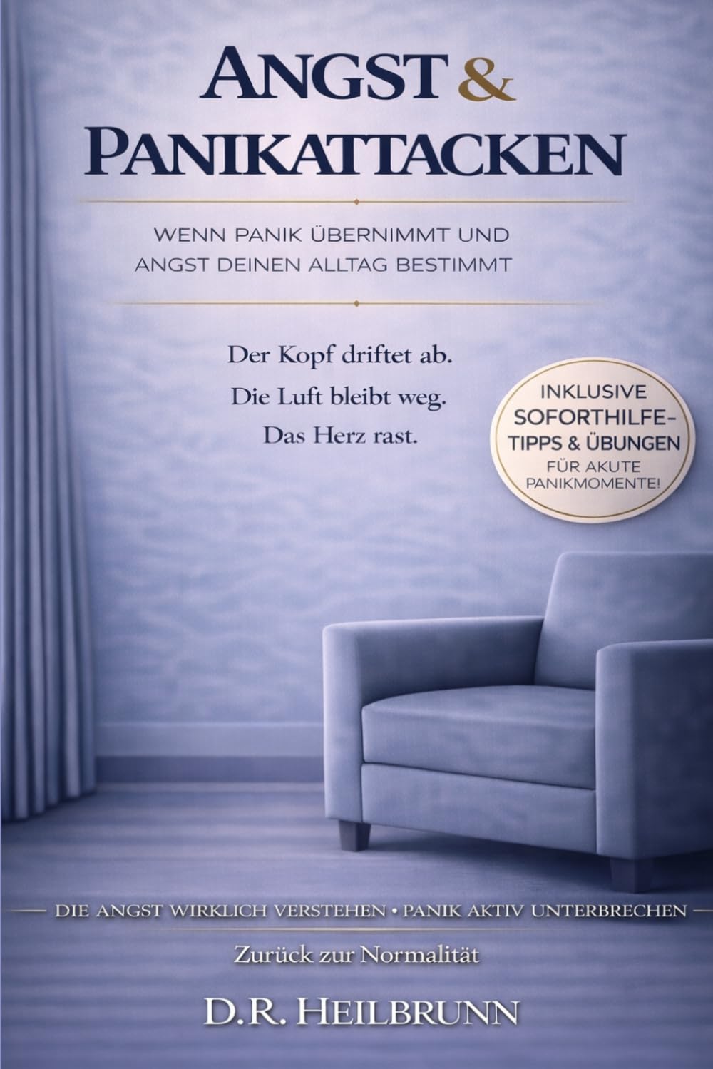 Angst & Panikattacken: Wenn Panik die Kontrolle übernimmt & Angst deinen Alltag bestimmt: Panikattacken und ihre Hintergründe wirklich verstehen, diese aktiv unterbrechen und nachhaltig überwinden