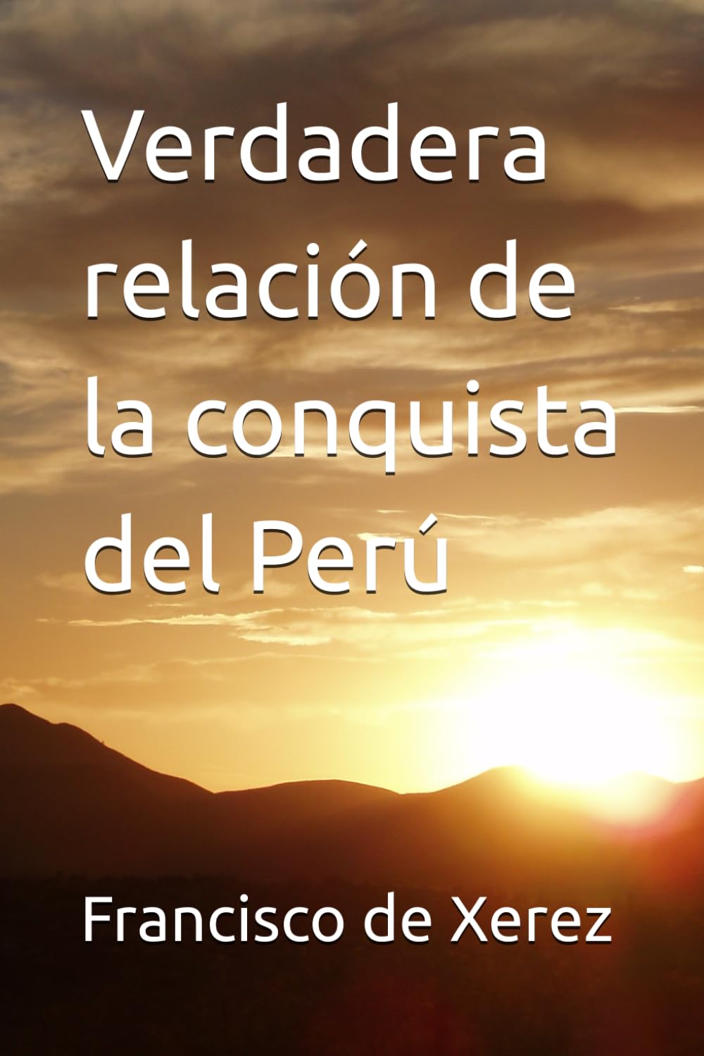Verdadera relación de la conquista del Perú (Those Who Were There)