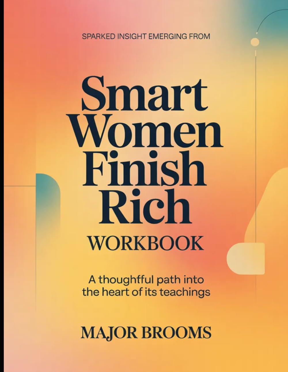 Sparked Insights Emerging From Smart Women Finish Rich: A Thoughtful Path into the Heart of its Teaching