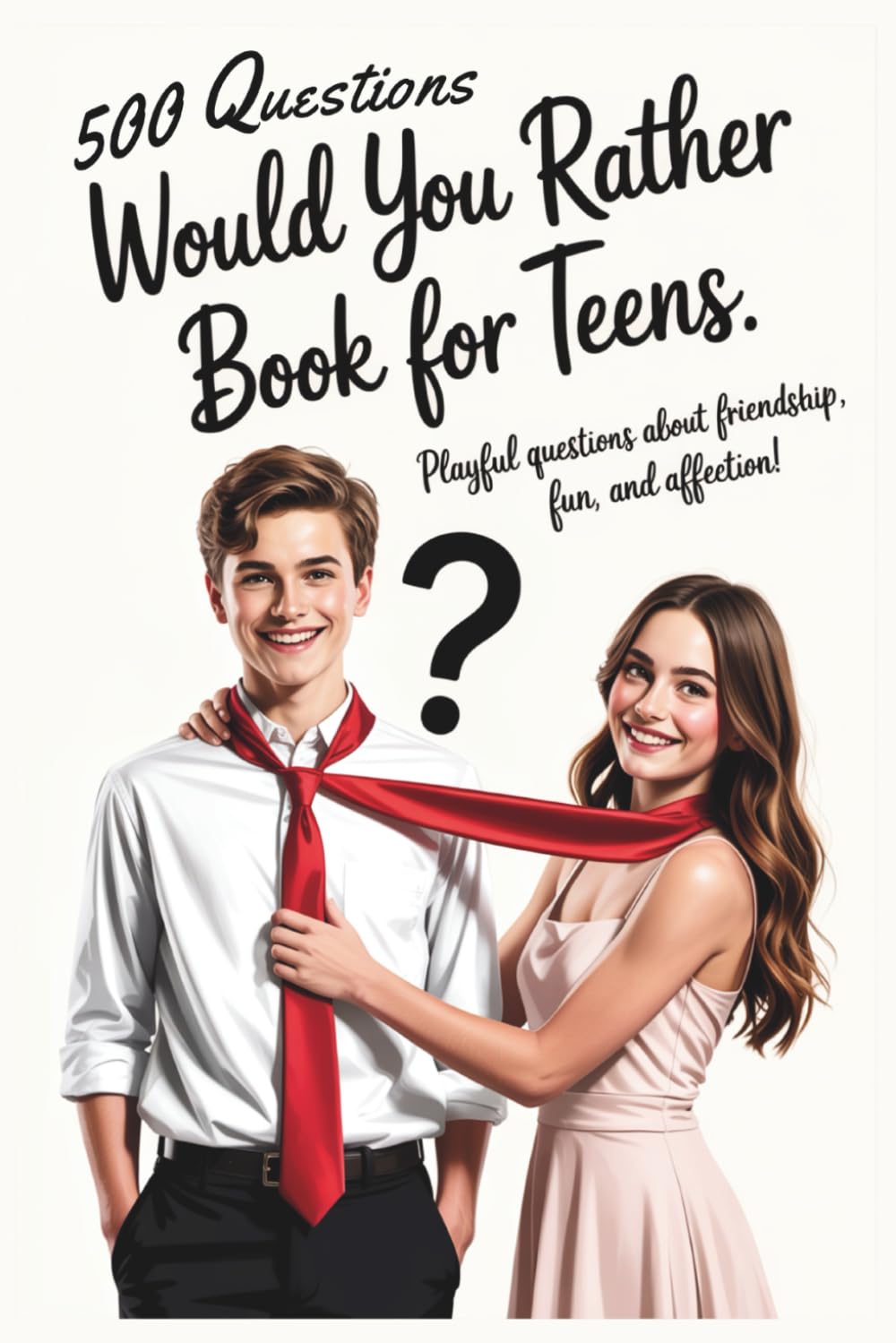 Would You Rather Book for Teens: Playful Questions About Friendship, Fun, and Affection
