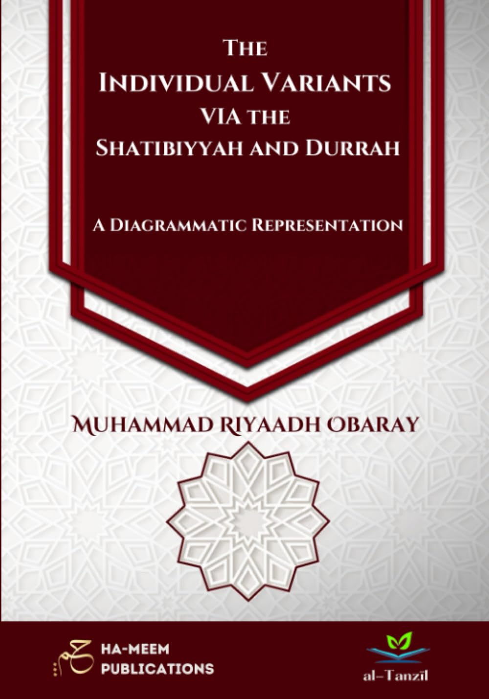 The Individual Variants of the Shatibiyyah and Durrah - A Diagrammatic Representation (COLOUR VERSION) (Specialised Texts in Qirā`āt)