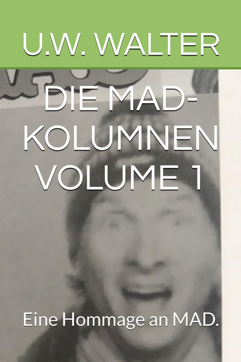 DIE MAD-KOLUMNEN VOLUME 1: Eine Hommage an MAD.