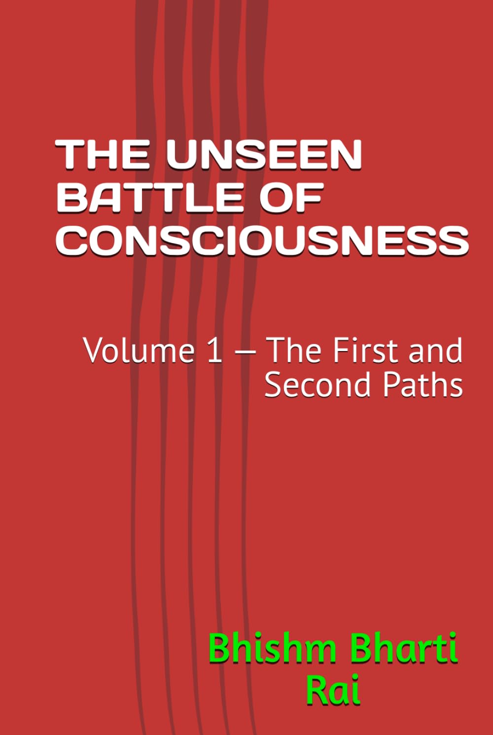 THE UNSEEN BATTLE OF CONSCIOUSNESS: Volume 1 — The First and Second Paths