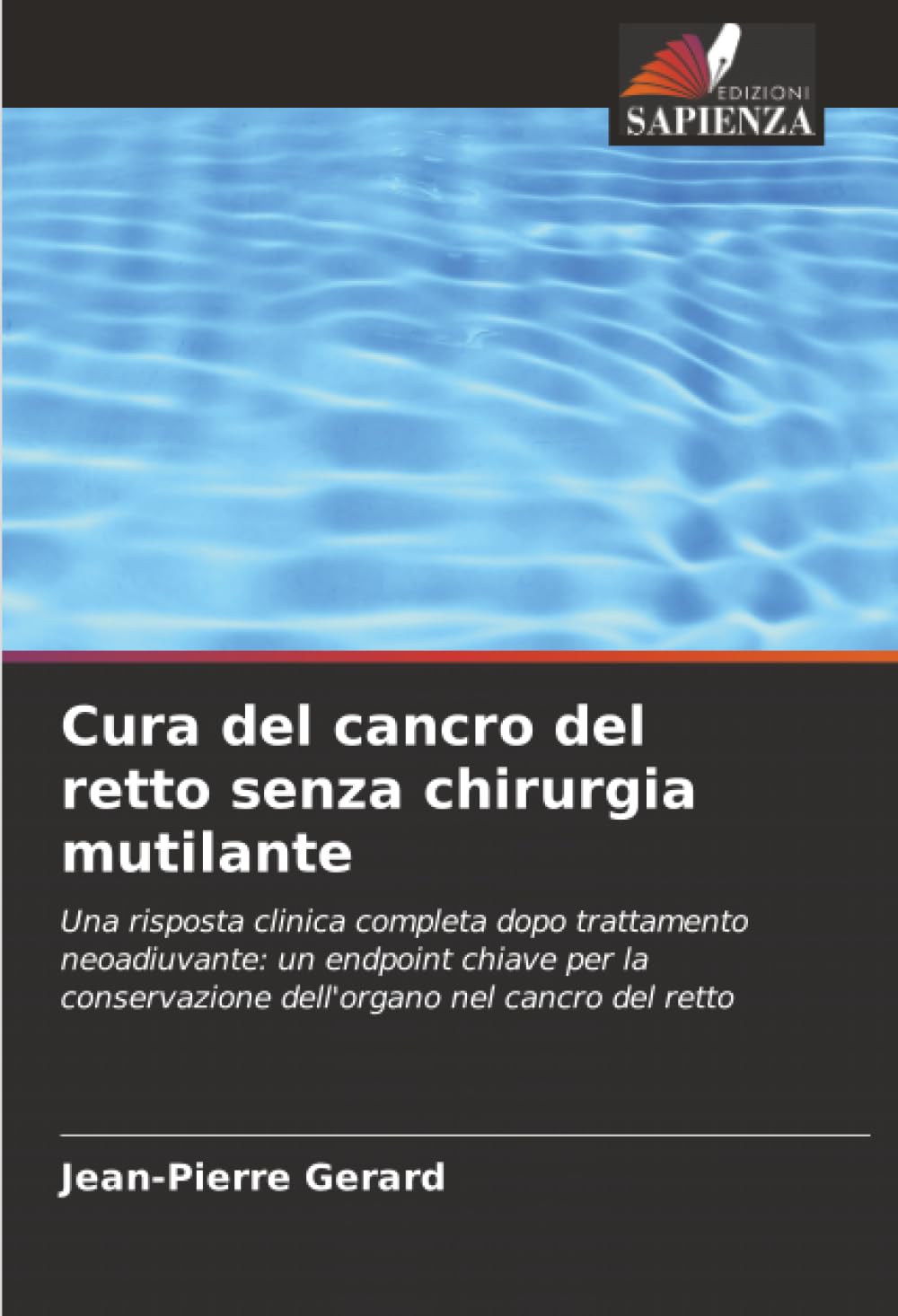 Cura del cancro del retto senza chirurgia mutilante: Una risposta clinica completa dopo trattamento neoadiuvante: un endpoint chiave per la conservazione dell'organo nel cancro del retto
