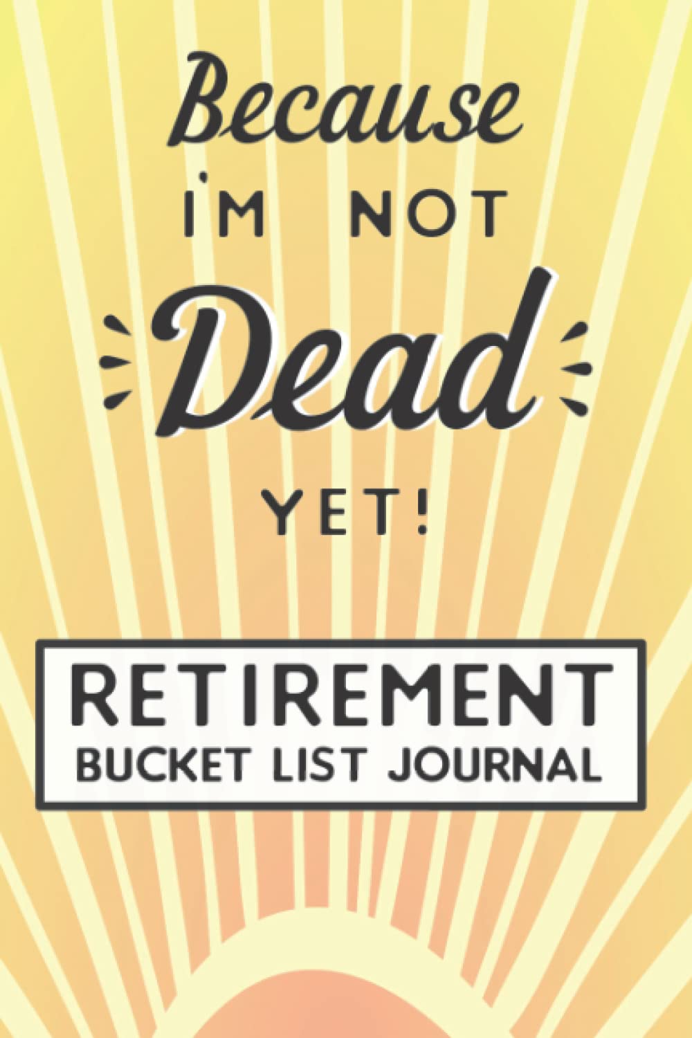 Retirement Bucket List: Journal For Retirees and Seniors To Record Adventures With 125 Inspirational Ideas