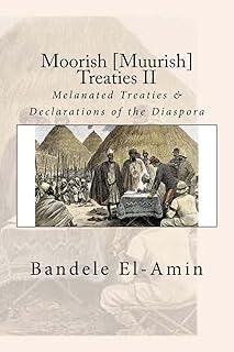 Moorish [Muurish] Treaties II: Melanated Treaties & Declarations of the Diaspora (Moorish [Muurish] Melanated Treaties)