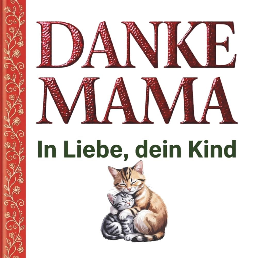 Danke Mama: In Liebe, dein Kind