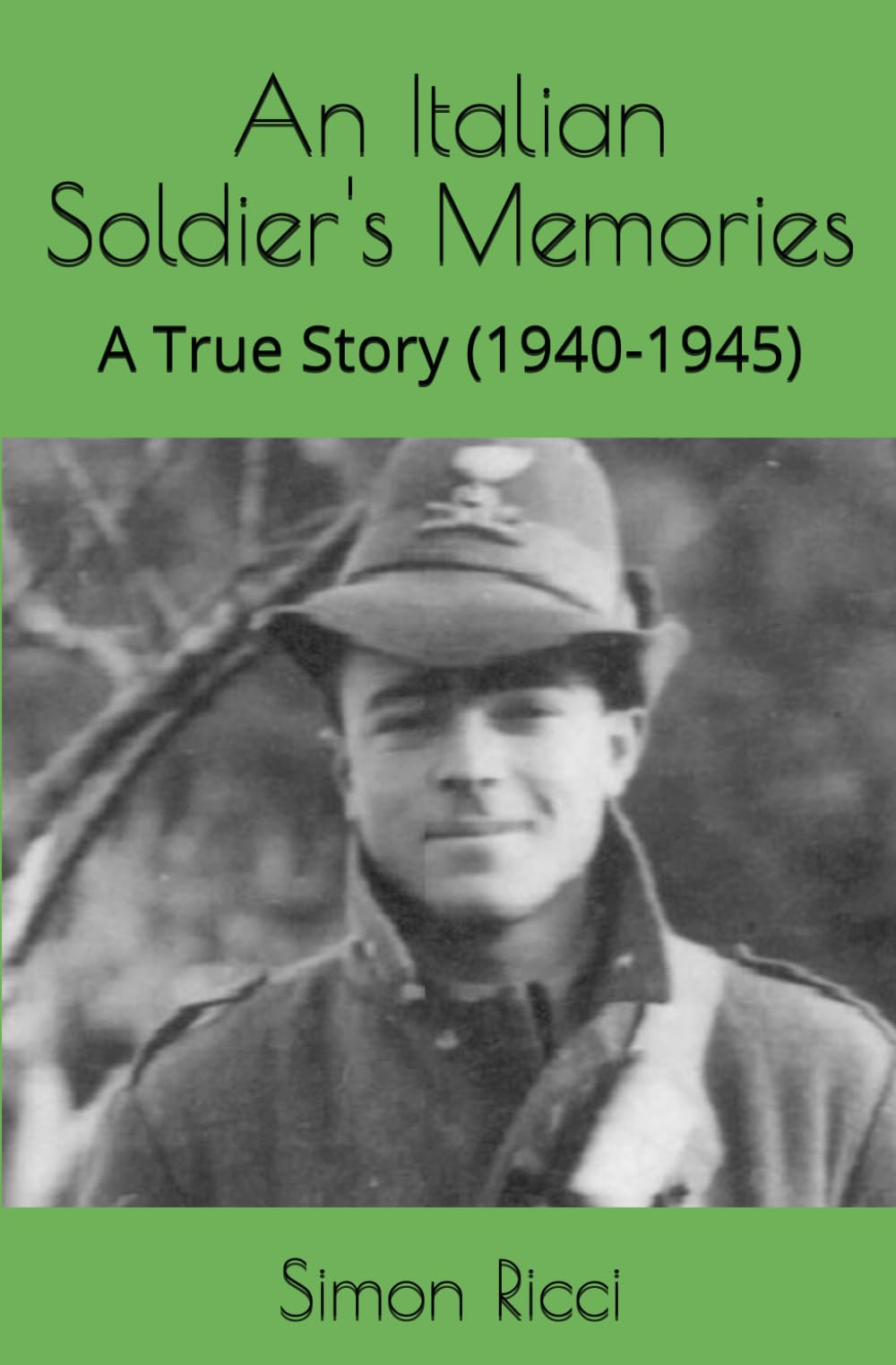 An Italian Soldier's Memories: A True Story (1940-1945)