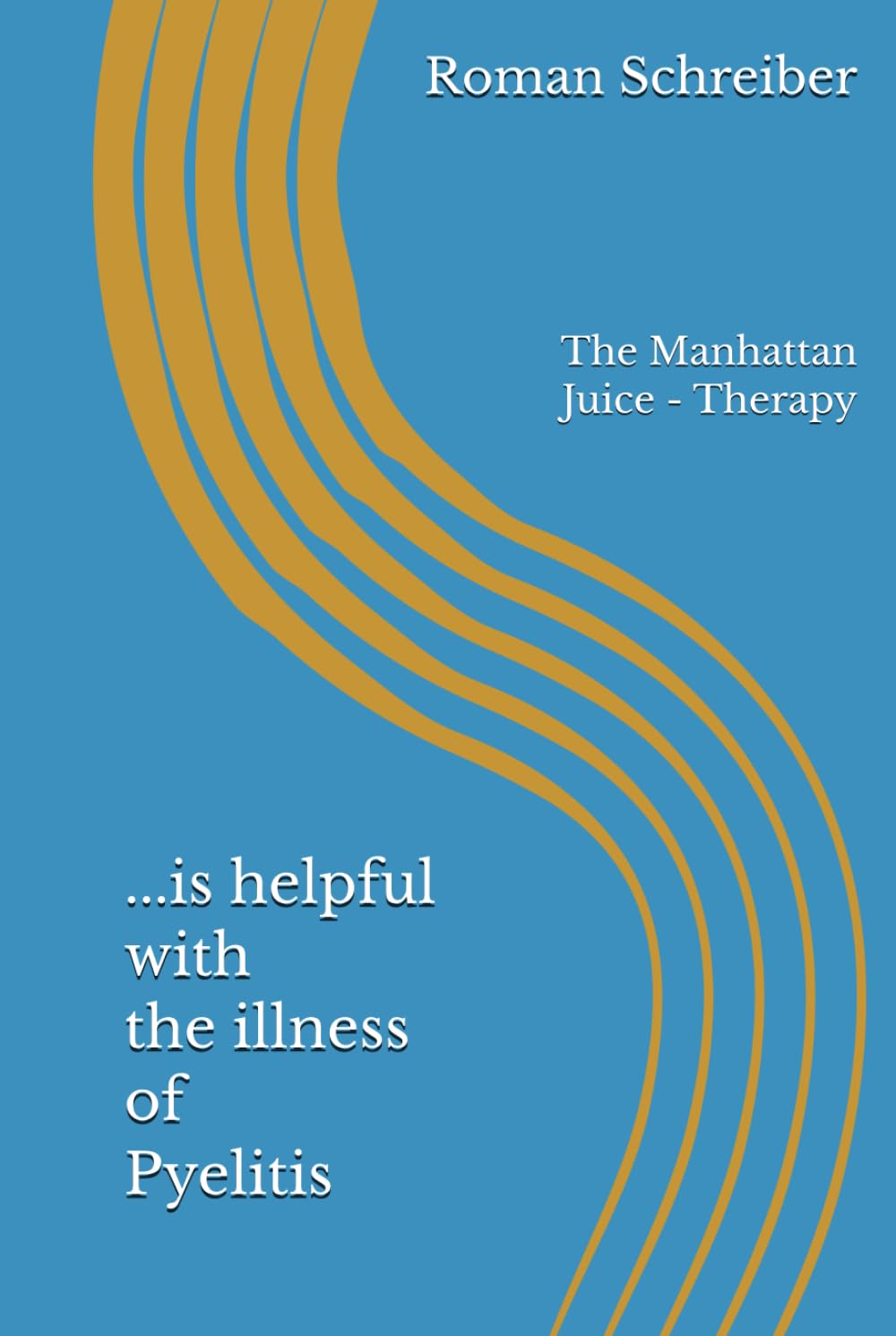 ...is helpful with the illness of Pyelitis: The Manhattan Juice - Therapy
