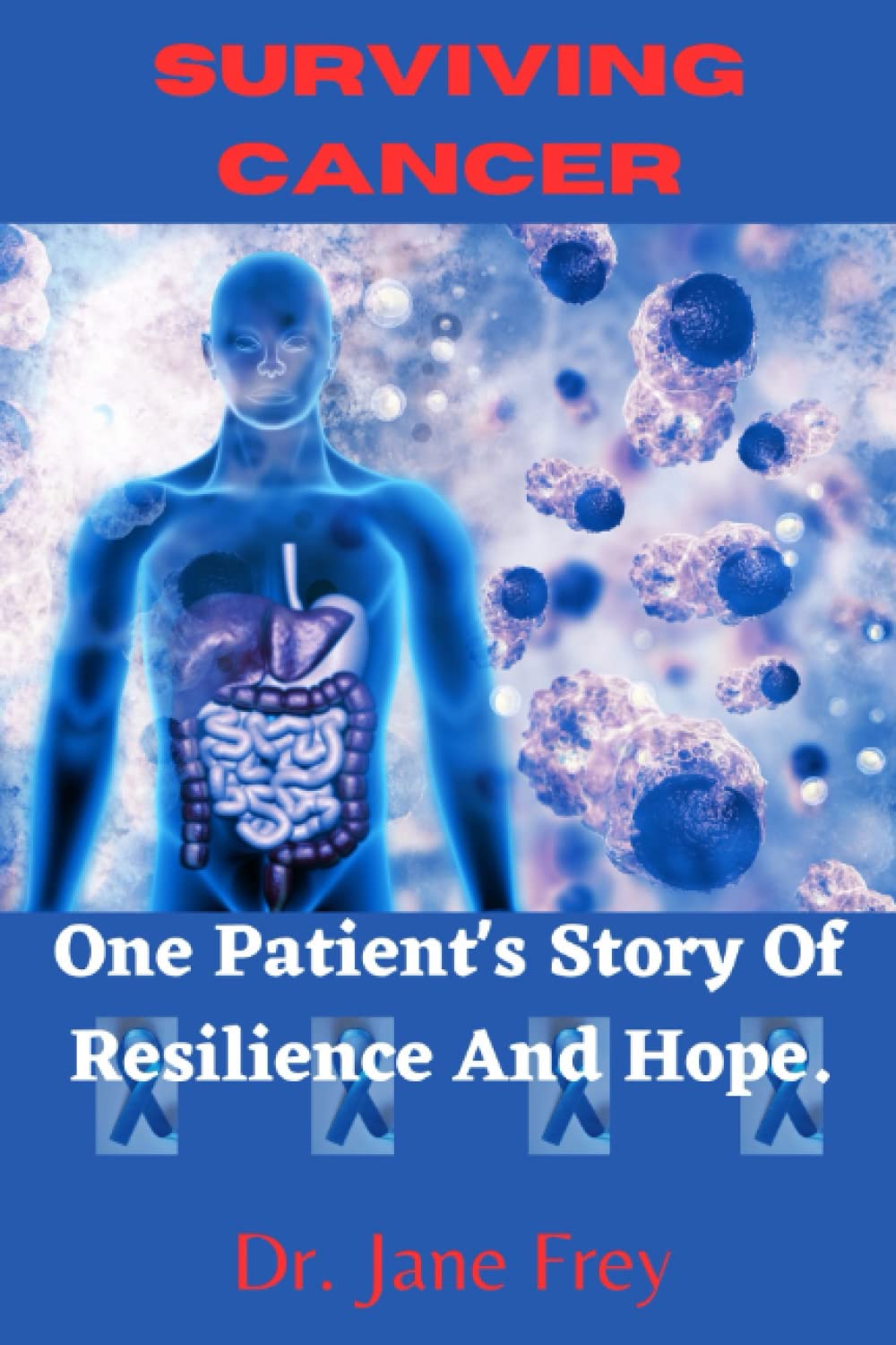 Surviving Cancer: One Patient's Story Of Resilience And Hope.