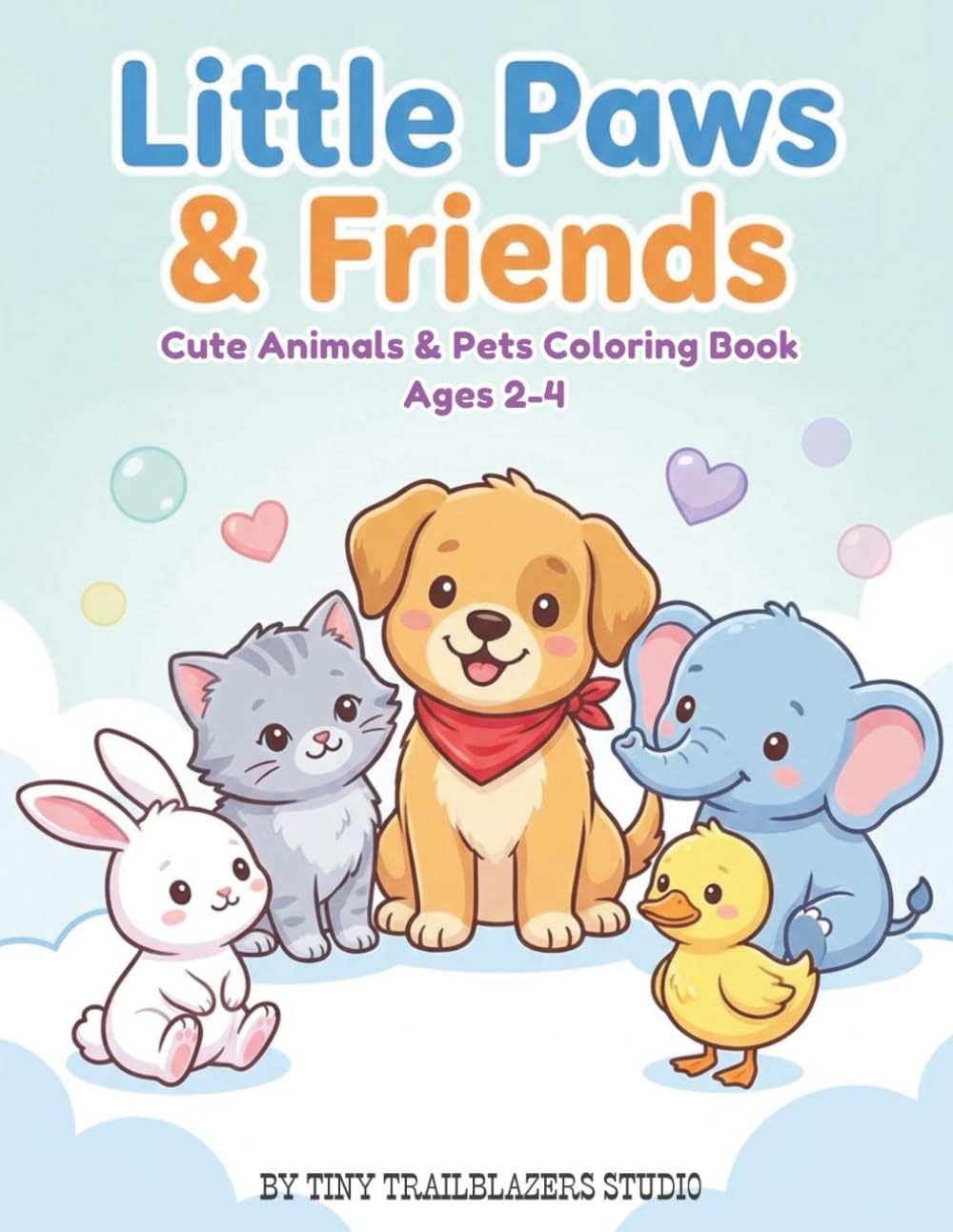 Little Paws & Friends: A Cute Animals Coloring Book for Toddlers Ages 2–4