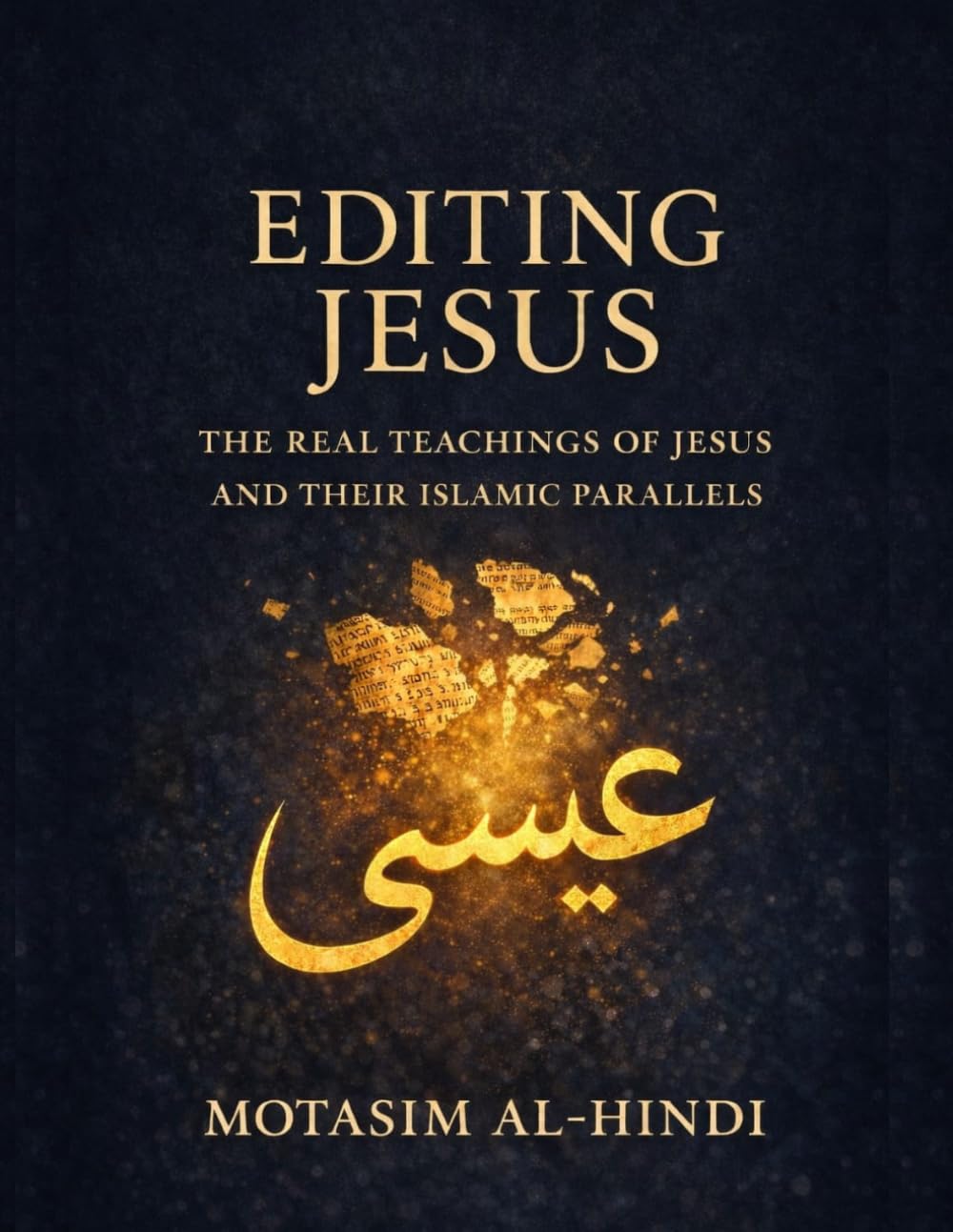 Editing Jesus: The Real Teachings of Jesus and Their Islamic Parallels (Prophets Muhammad And Jesus Series)