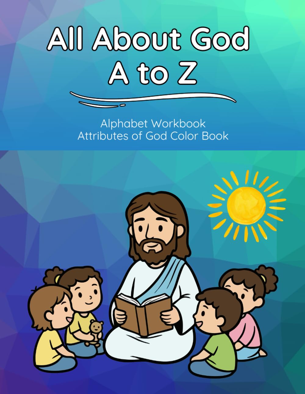 All About God A to Z: ABC’s of Faith: Christian Alphabet Handwriting Workbook for Kids | Learn to Print Letters with Bible Verses, God’s Attributes & ... | Preschool–Kindergarten | Black & White