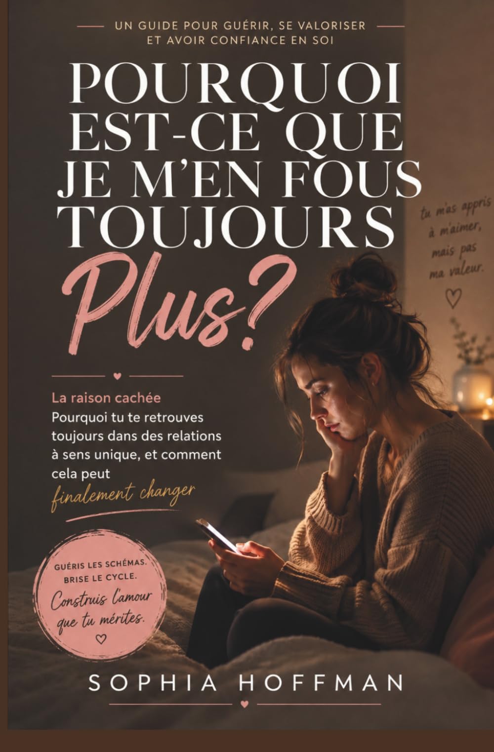 POURQUOI EST-CE TOUJOURS MOI QUI AIME PLUS ?: La raison cachée pour laquelle vous vous retrouvez toujours dans des relations à sens unique, et comment y remédier enfin.
