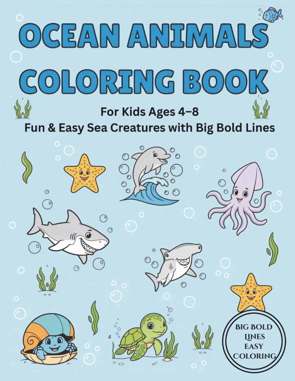 Ocean Animals Coloring Book: For Kids Ages 4–8, Fun & Easy Sea Creatures with Big Bold Lines: Big Bold Lines Perfect for Crayons, Markers, and Colored Pencils and coloring fun