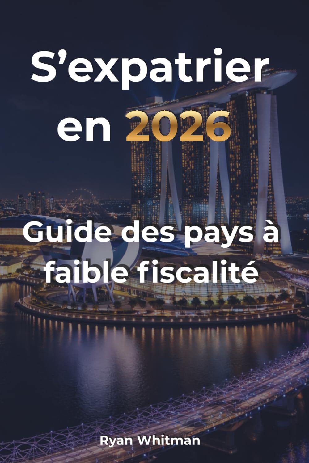S’expatrier en 2026 : Guide des pays à faible fiscalité: Analyse comparative de 13 pays : fiscalité, résidence, coût de la vie et opportunités
