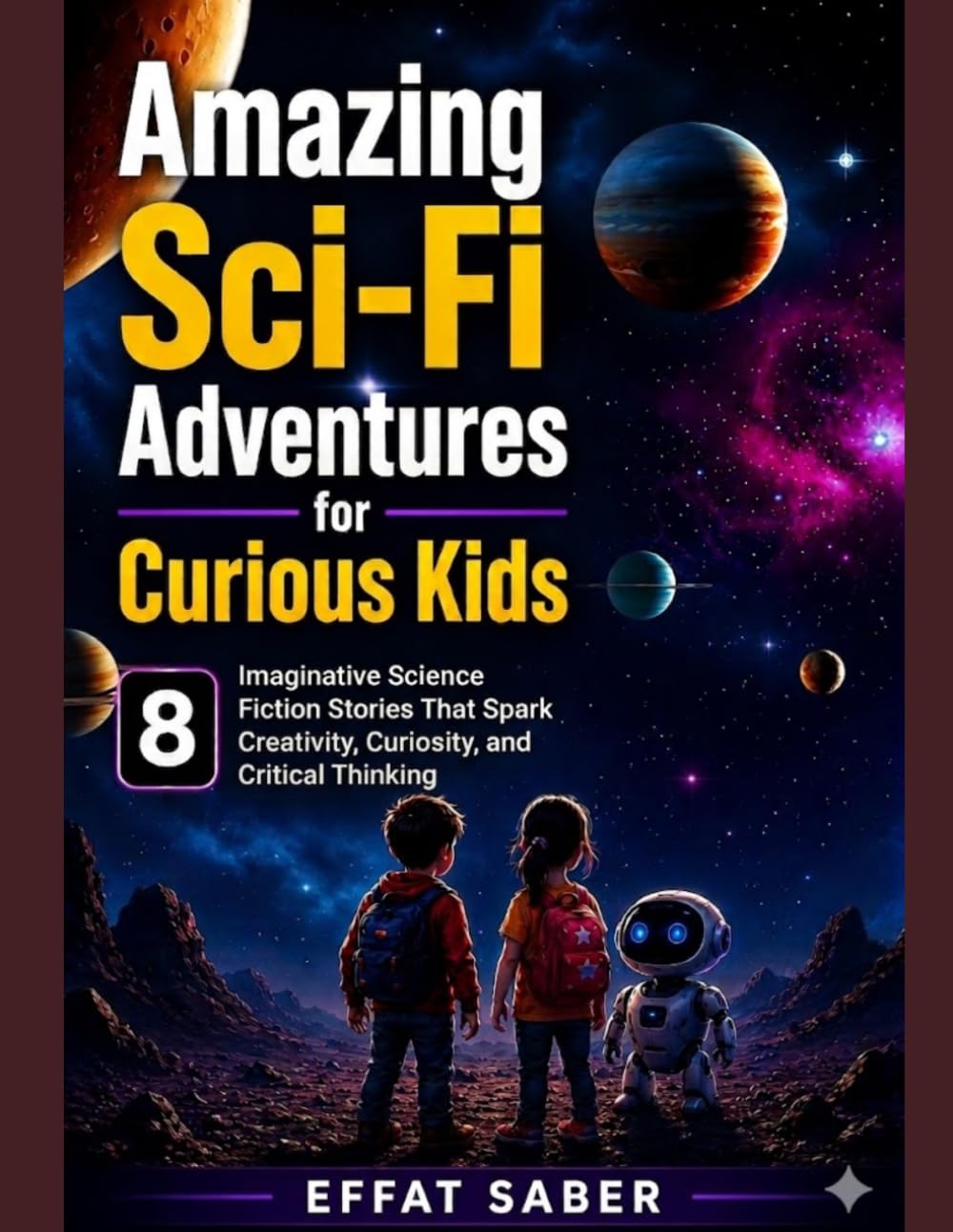 Amazing Sci-Fi Adventures for Curious Kids: 8 Imaginative Science Fiction Stories That Spark Creativity, Curiosity, and Critical Thinking