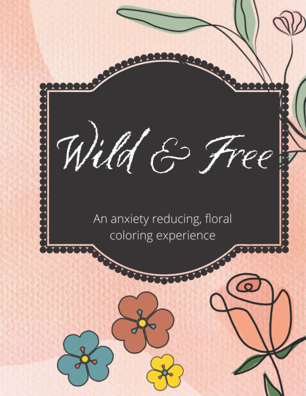 Wild and Free: An anxiety reducing coloring experience