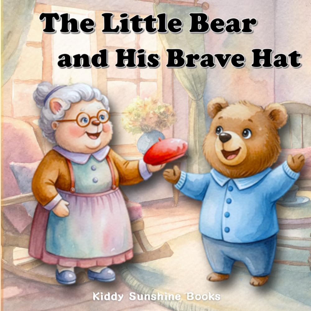 The Little Bear and His Brave Hat: Growth & Self-Dicovery for aged 3-6