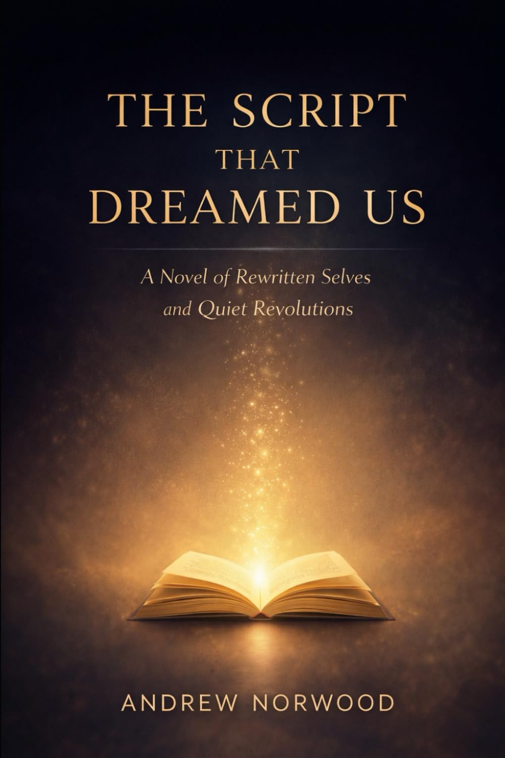THE SCRIPT THAT DREAMED US: A Novel of Rewritten Selves and Quiet Revolutions