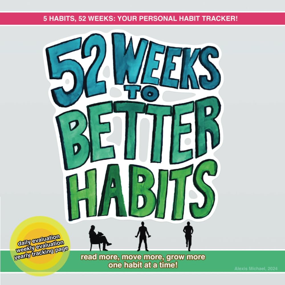 52 Weeks to Better Habits: read more, move more, grow more one habit at a time!