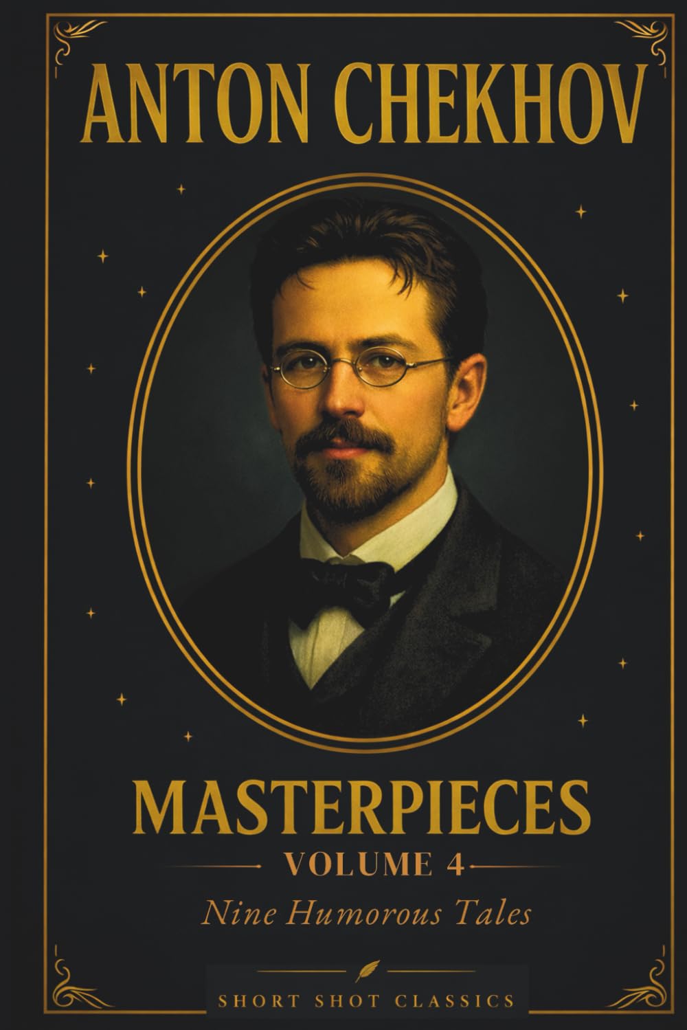 Masterpieces Volume 4: Nine Humorous Tales (Short Shot Classic Edition): Timeless Collection of Classic Chekhov Comic Short Stories of Wit, Irony, and Human Folly - Illustrated