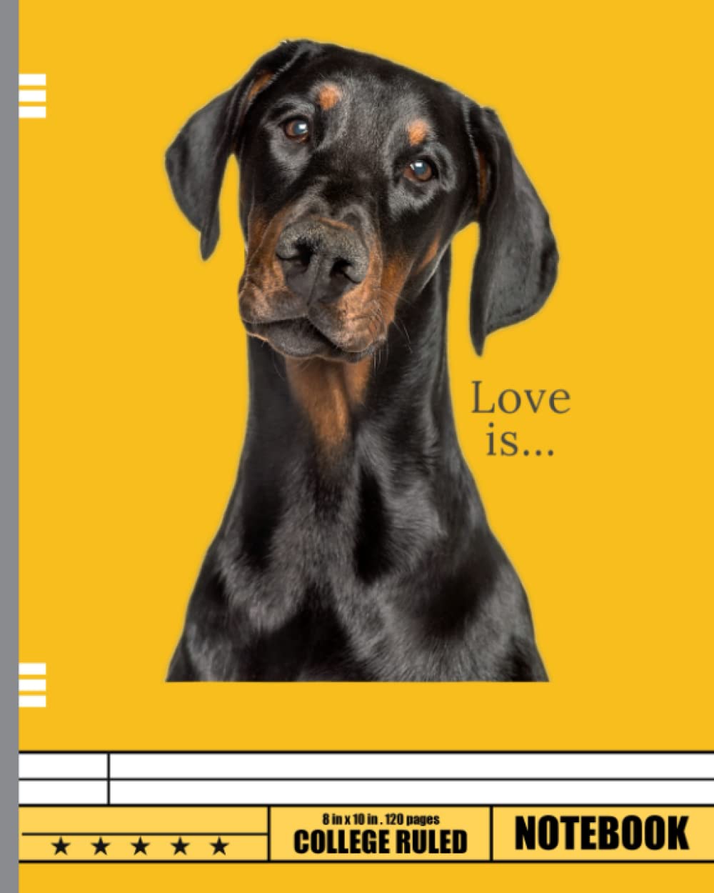 Love Is Doberman Notebook: Funny Doberman Dog Blank Lined Journal To Write In For Notes, Ideas, Diary, To-Do Lists, Notepad
