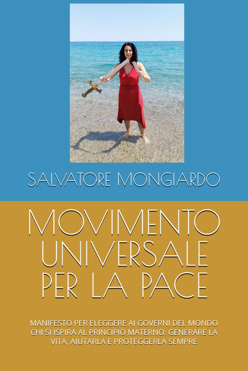 MOVIMENTO UNIVERSALE PER LA PACE: MANIFESTO PER ELEGGERE AI GOVERNI DEL MONDO CHI SI ISPIRA AL PRINCIPIO MATERNO: GENERARE LA VITA, AIUTARLA E PROTEGGERLA SEMPRE