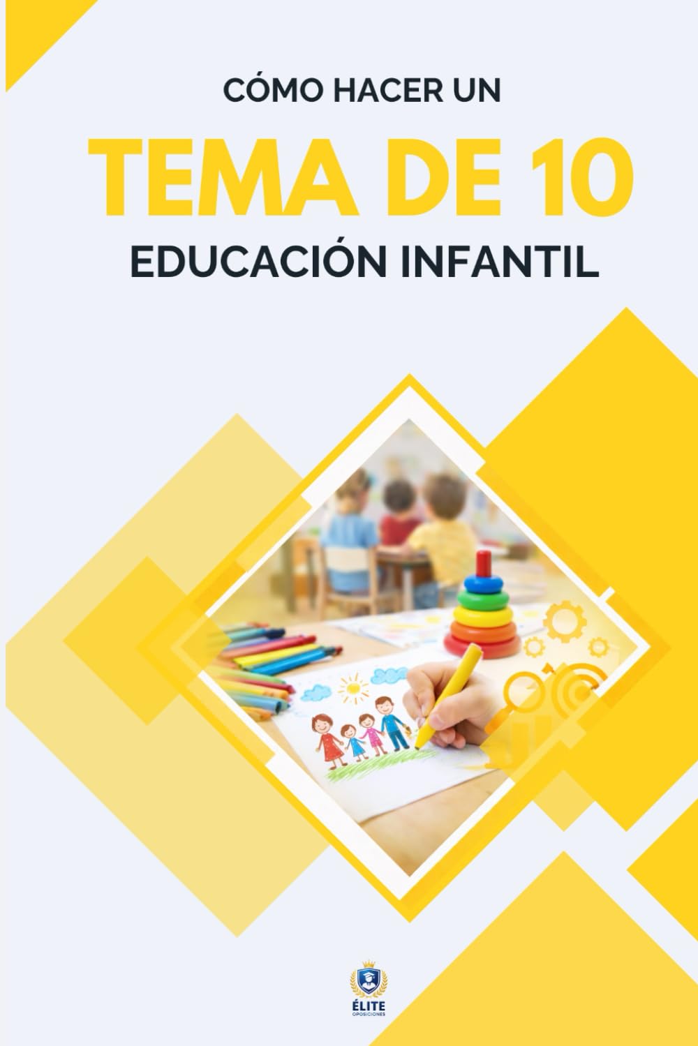 CÓMO ESCRIBIR UN TEMA DE 10 - OPOSICIONES DE EDUCACIÓN INFANTIL: Guía práctica para sacar la máxima nota en el tema escrito