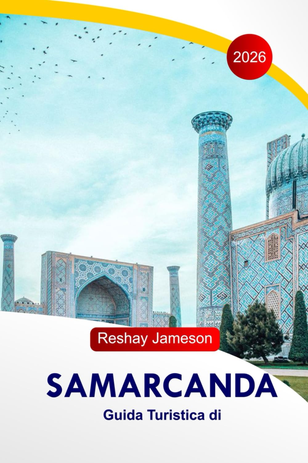 Samarkand Travel Guide 2026: Uzbekistan's Historic Itineraries, Architectural Wonders, Food Spots, Markets, Hotels, and Essential Travel Planning Tips