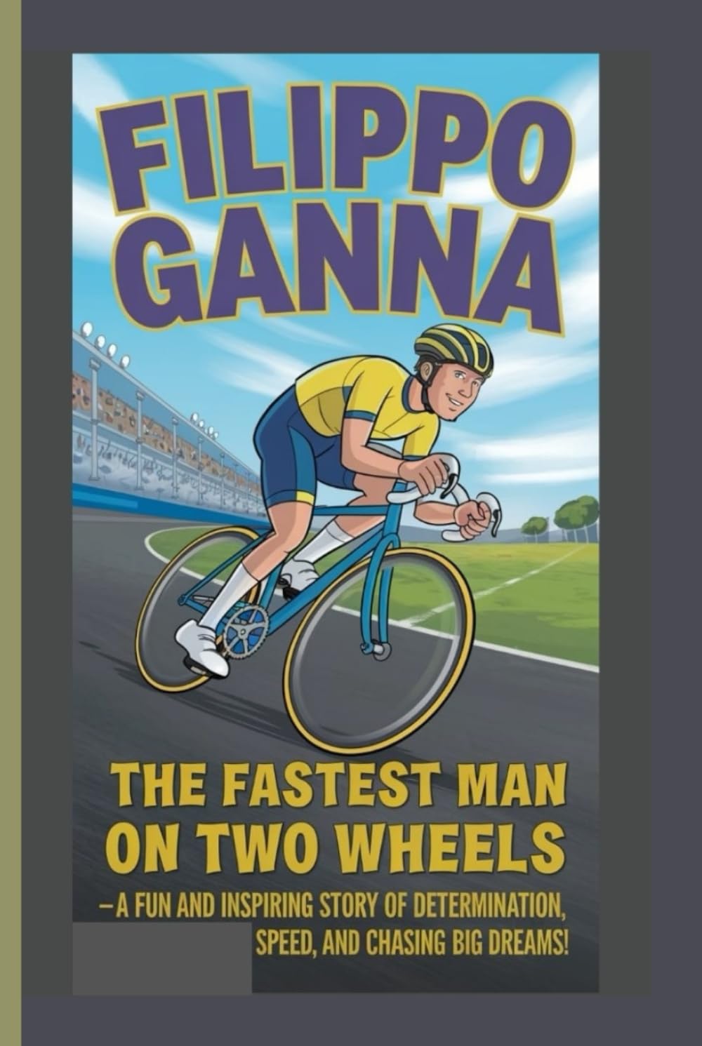 FILIPPO GANNA: The Fastest Man on Two Wheels - A Fun and Inspiring Story of Determination, Speed, and Chasing Big Dreams!