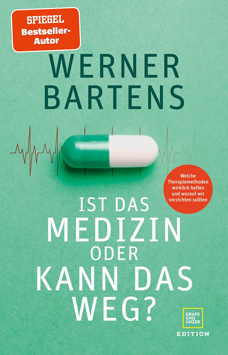 Ist das Medizin - oder kann das weg?: Welche Therapiemethoden wirklich helfen und worauf wir verzichten sollten
