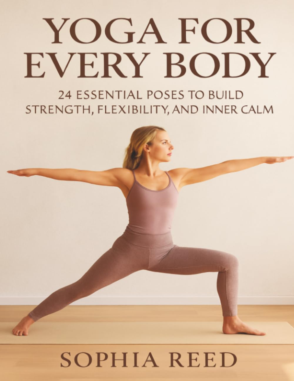 Yoga Anatomy and Physiology For Every Body: 24 Essential Poses to Build Strength, Flexibility, and Inner Calm